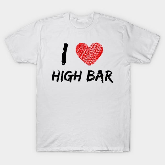 I Love High Bar T-Shirt by Eat Sleep Repeat